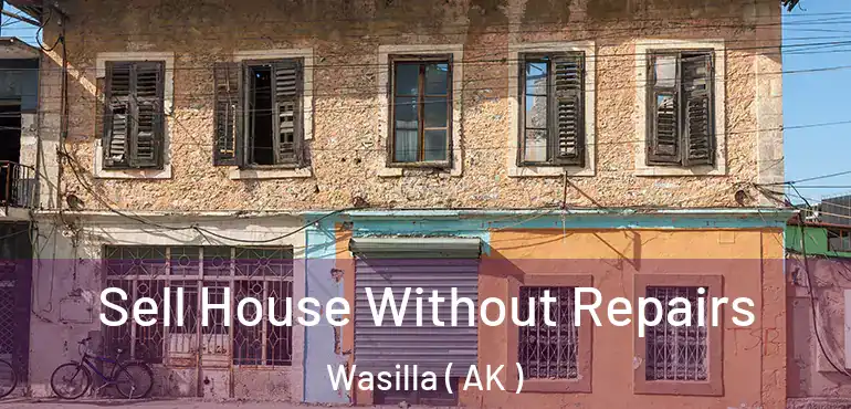  Sell House Without Repairs Wasilla ( AK )