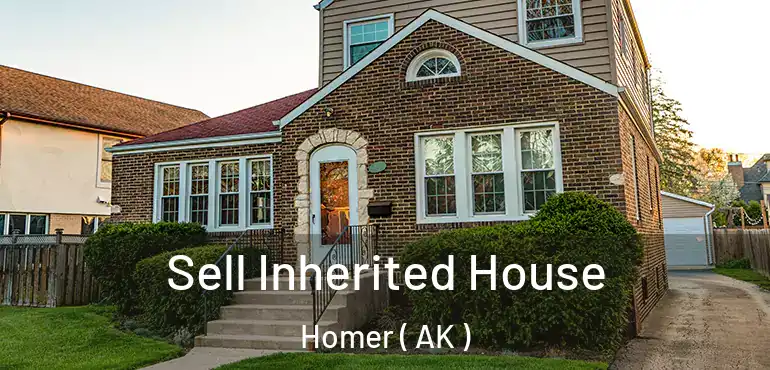 Sell Inherited House Homer ( AK )
