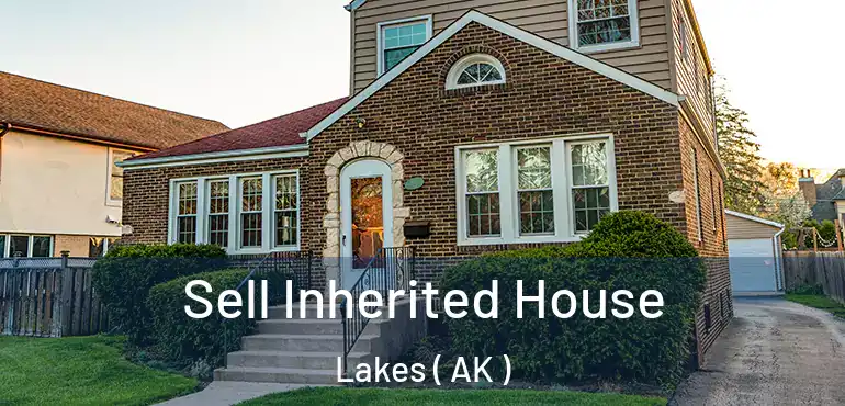  Sell Inherited House Lakes ( AK )