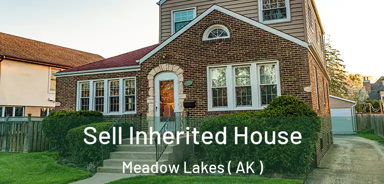  Sell Inherited House Meadow Lakes ( AK )