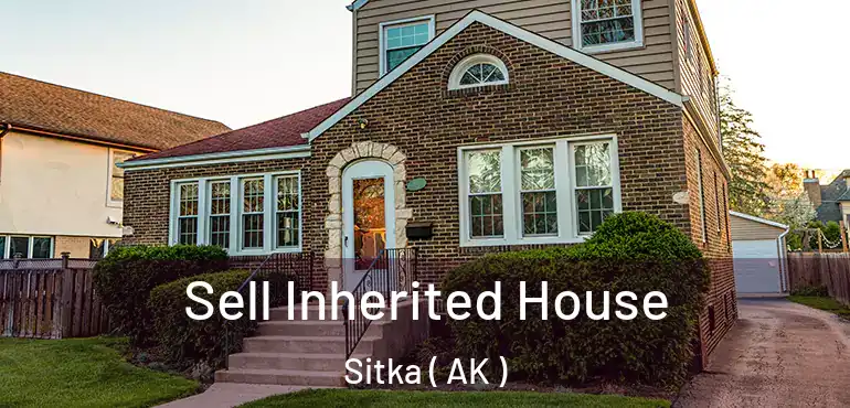  Sell Inherited House Sitka ( AK )