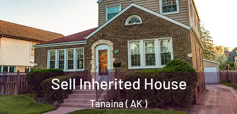Sell Inherited House Tanaina ( AK )