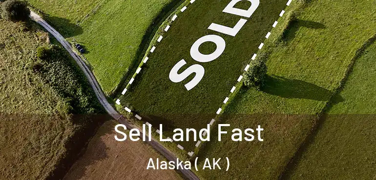  Sell Land Fast Alaska ( AK )