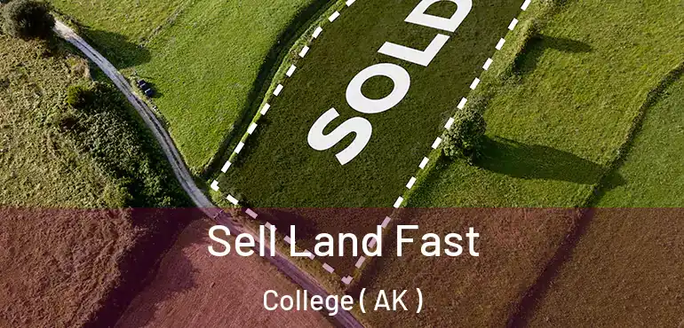 Sell Land Fast College ( AK )