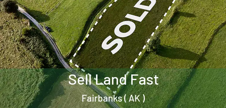  Sell Land Fast Fairbanks ( AK )