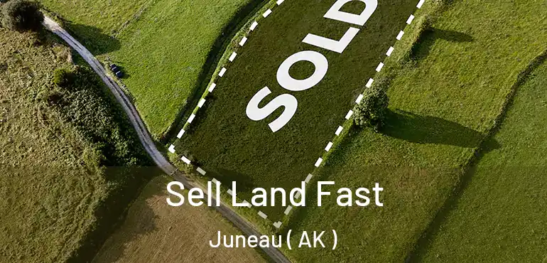  Sell Land Fast Juneau ( AK )