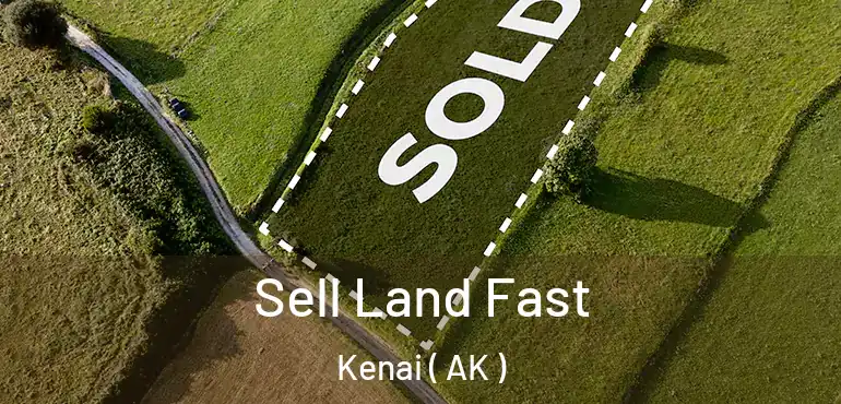  Sell Land Fast Kenai ( AK )