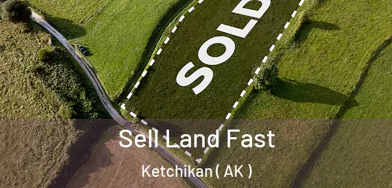 Sell Land Fast Ketchikan ( AK )