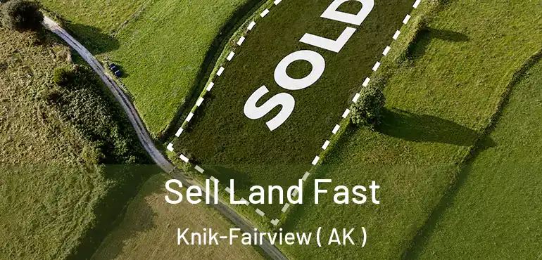 Sell Land Fast Knik-Fairview ( AK )