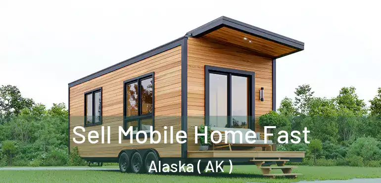 Sell Mobile Home Fast Alaska ( AK )