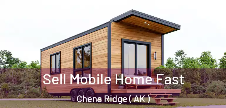  Sell Mobile Home Fast Chena Ridge ( AK )