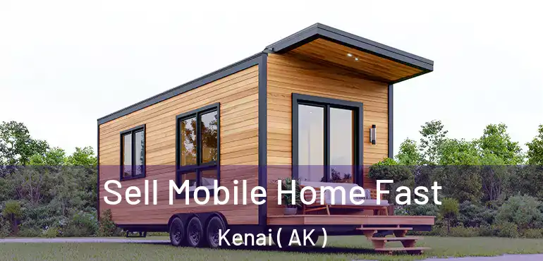 Sell Mobile Home Fast Kenai ( AK )