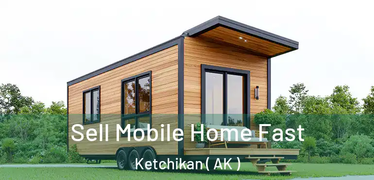  Sell Mobile Home Fast Ketchikan ( AK )