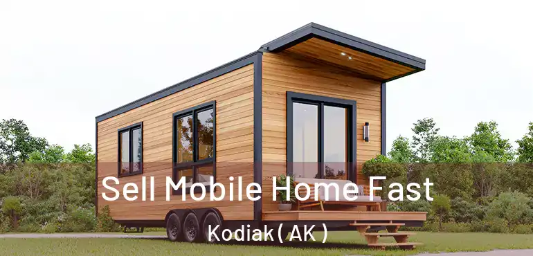 Sell Mobile Home Fast Kodiak ( AK )