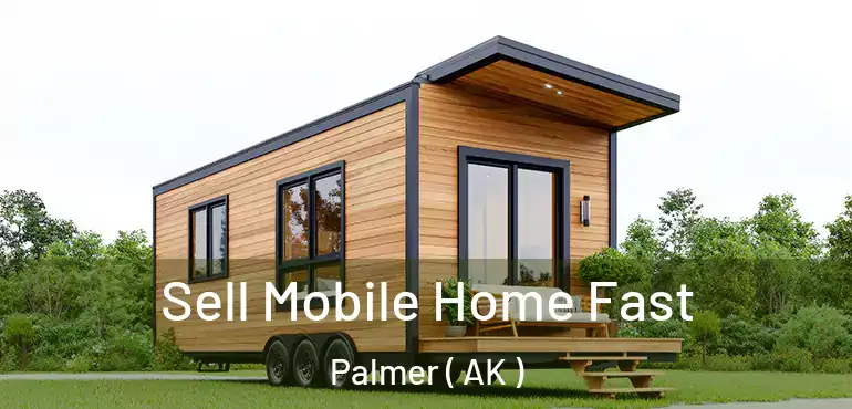 Sell Mobile Home Fast Palmer ( AK )