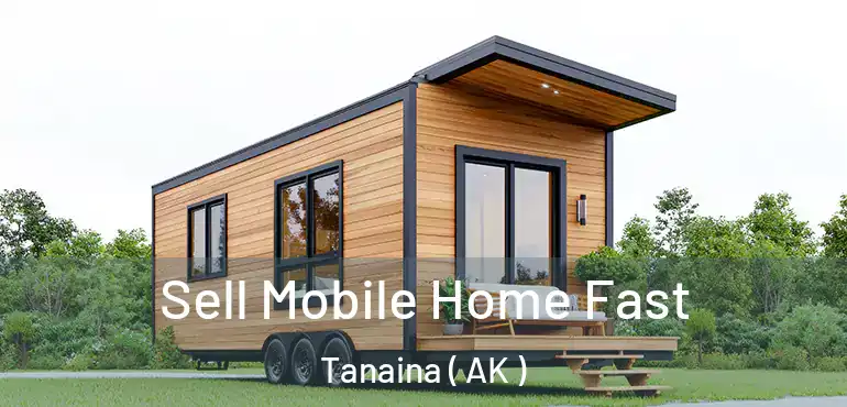 Sell Mobile Home Fast Tanaina ( AK )