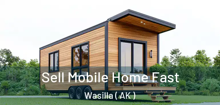 Sell Mobile Home Fast Wasilla ( AK )