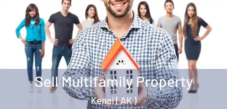 Sell Multifamily Property Kenai ( AK )