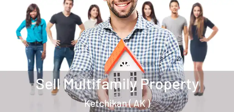  Sell Multifamily Property Ketchikan ( AK )
