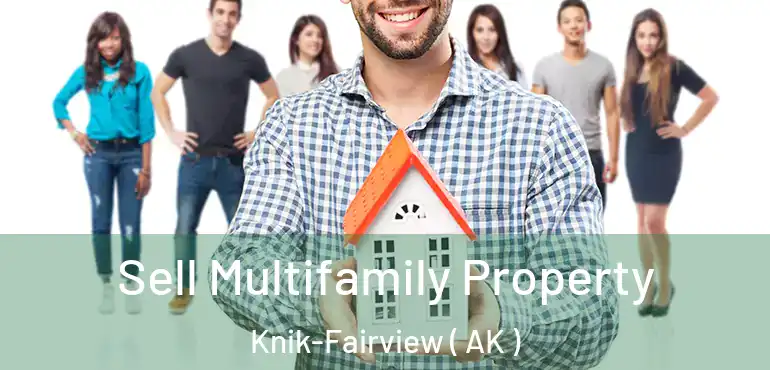 Sell Multifamily Property Knik-Fairview ( AK )