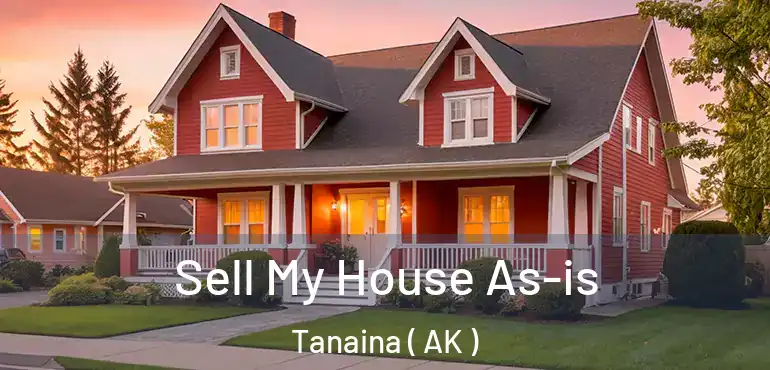 Sell My House As-is Tanaina ( AK )