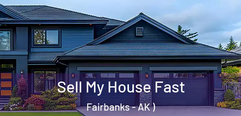  Sell My House Fast Fairbanks - AK )