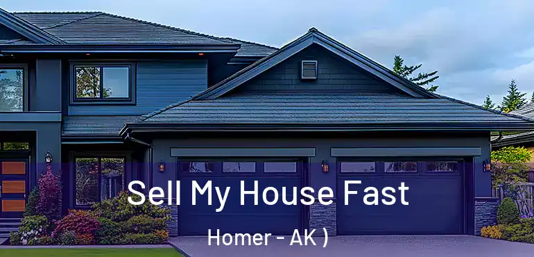 Sell My House Fast Homer - AK )
