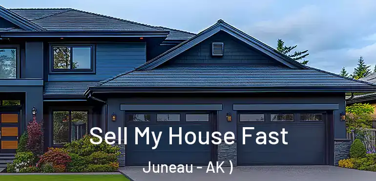 Sell My House Fast Juneau - AK )