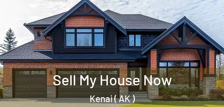 Sell My House Now Kenai ( AK )
