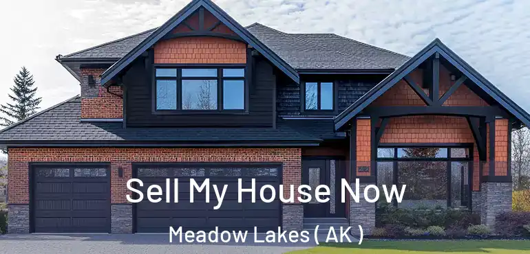  Sell My House Now Meadow Lakes ( AK )