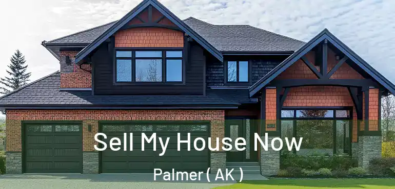 Sell My House Now Palmer ( AK )