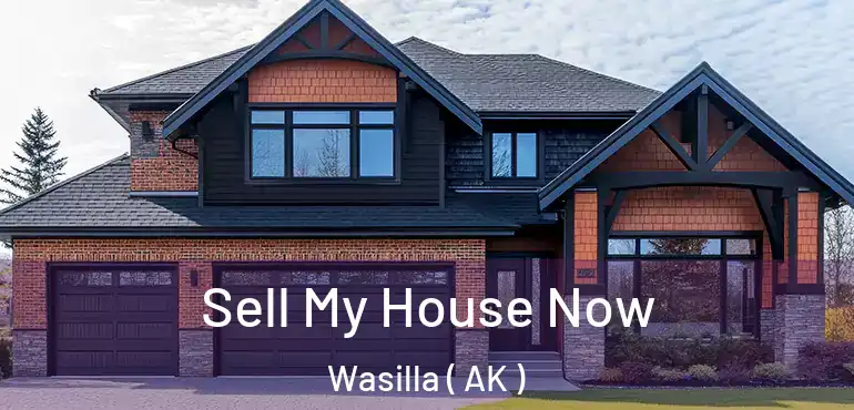 Sell My House Now Wasilla ( AK )