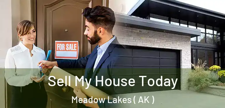 Sell My House Today Meadow Lakes ( AK )