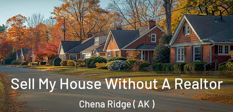  Sell My House Without A Realtor Chena Ridge ( AK )