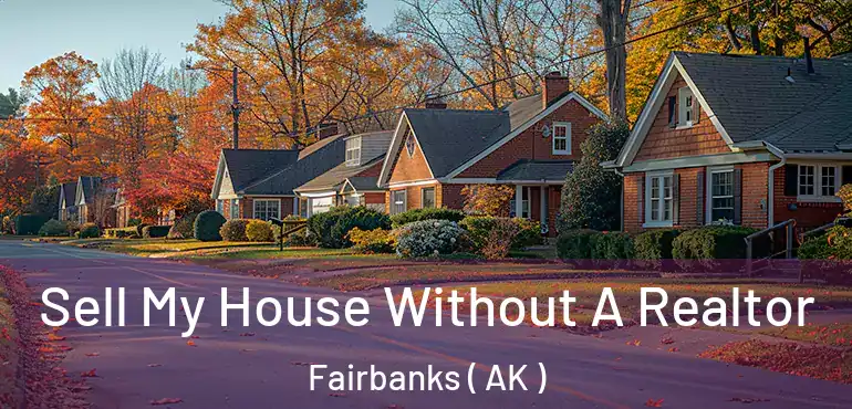  Sell My House Without A Realtor Fairbanks ( AK )