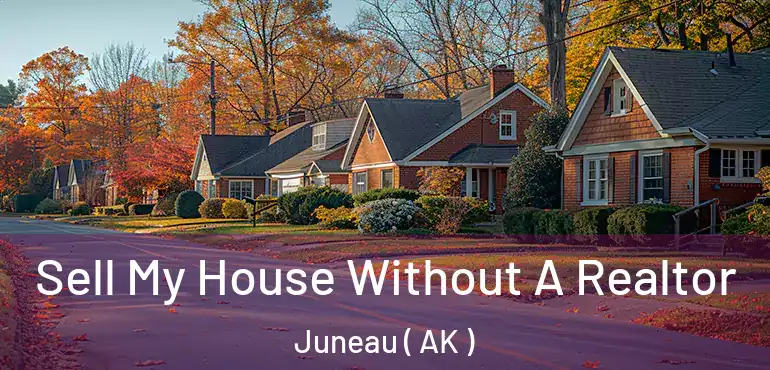 Sell My House Without A Realtor Juneau ( AK )