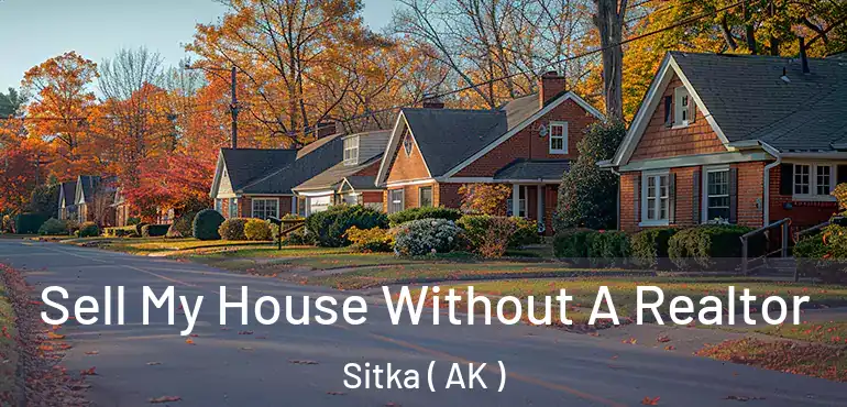  Sell My House Without A Realtor Sitka ( AK )
