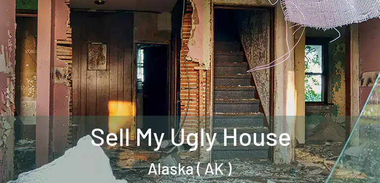 Sell My Ugly House Alaska ( AK )