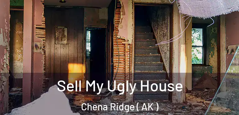  Sell My Ugly House Chena Ridge ( AK )