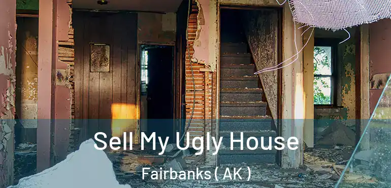 Sell My Ugly House Fairbanks ( AK )