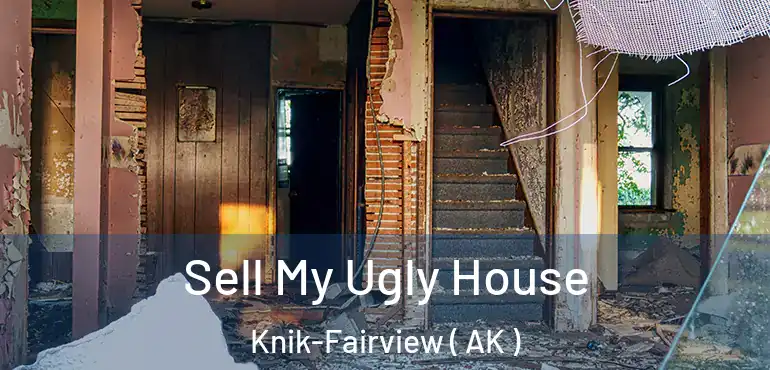  Sell My Ugly House Knik-Fairview ( AK )