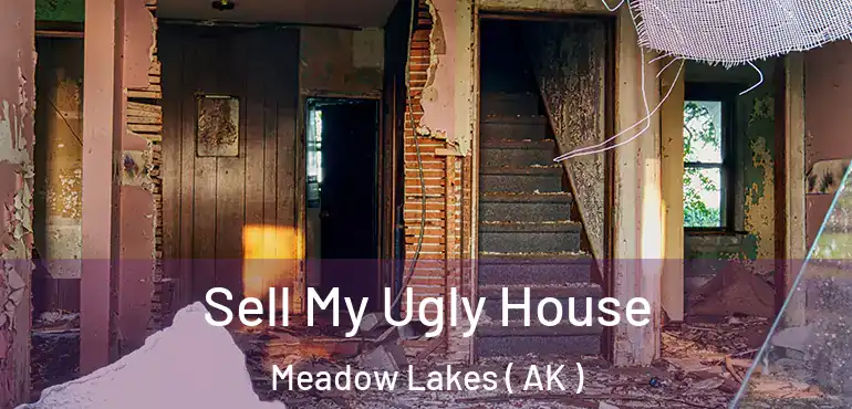 Sell My Ugly House Meadow Lakes ( AK )