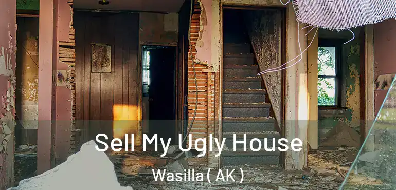 Sell My Ugly House Wasilla ( AK )