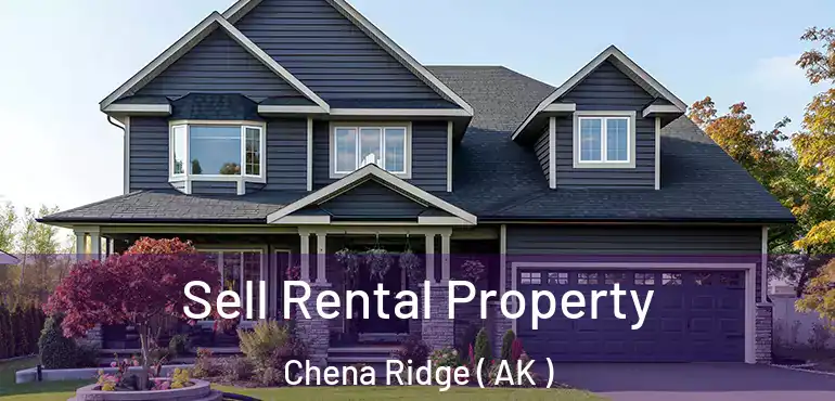  Sell Rental Property Chena Ridge ( AK )