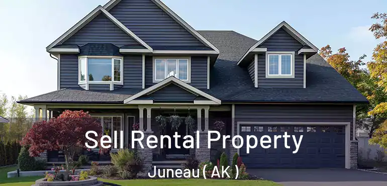 Sell Rental Property Juneau ( AK )