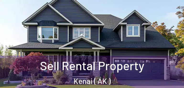 Sell Rental Property Kenai ( AK )