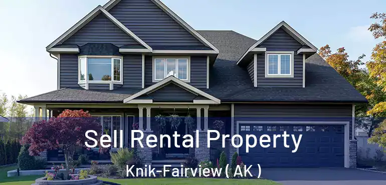 Sell Rental Property Knik-Fairview ( AK )