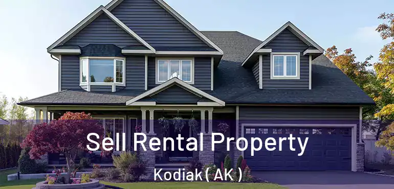 Sell Rental Property Kodiak ( AK )