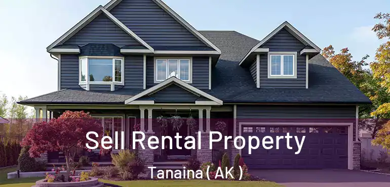 Sell Rental Property Tanaina ( AK )