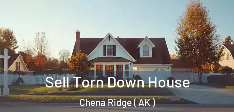  Sell Torn Down House Chena Ridge ( AK )